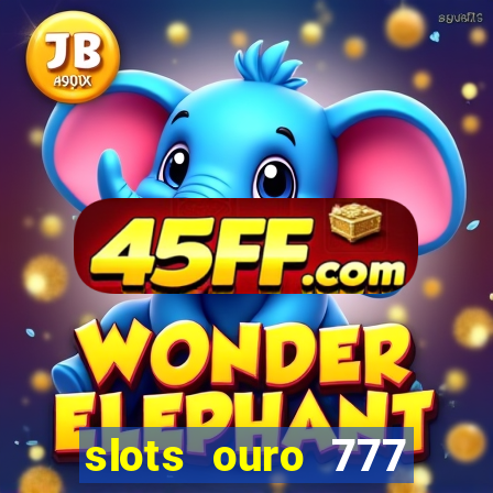 slots ouro 777 play store